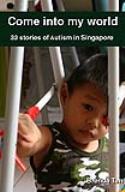 Come into my world 31 stories of Autism in Singapore by Brenda Tan